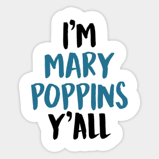 I'M MARY POPPINS Y'ALL Sticker